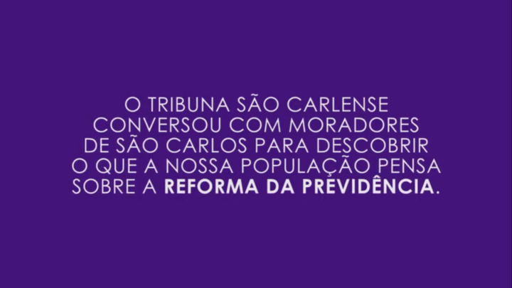 O que o povo de São Carlos acha da Reforma da Previdência?